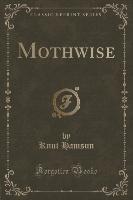 Mothwise (Classic Reprint)