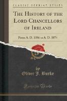 The History of the Lord Chancellors of Ireland