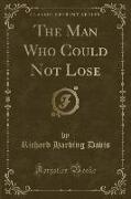 The Man Who Could Not Lose (Classic Reprint)