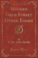 Modern Grub Street Other Essays (Classic Reprint)