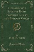 Ticonderoga a Story of Early Frontier Life in the Mohawk Valley (Classic Reprint)