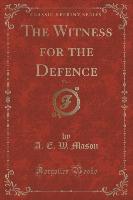 The Witness for the Defence, Vol. 1 (Classic Reprint)