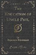 The Education of Uncle Paul (Classic Reprint)