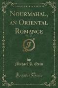 Nourmahal, an Oriental Romance, Vol. 1 of 3 (Classic Reprint)