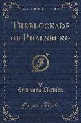 Theblockade of Phalsburg (Classic Reprint)