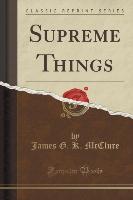 Supreme Things (Classic Reprint)