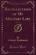 Recollections of My Military Life, Vol. 1 of 2 (Classic Reprint)