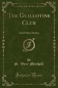 The Guillotine Club: And Other Stories (Classic Reprint)