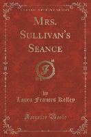 Mrs. Sullivan's Seance (Classic Reprint)