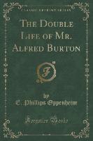 The Double Life of Mr. Alfred Burton (Classic Reprint)