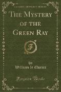 The Mystery of the Green Ray (Classic Reprint)