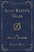 Aunt Kitty's Tales (Classic Reprint)