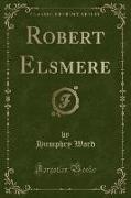 Robert Elsmere (Classic Reprint)