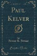 Paul Kelver (Classic Reprint)