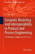 Semantic Modeling and Interoperability in Product and Process Engineering