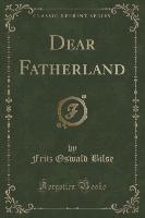 Dear Fatherland (Classic Reprint)