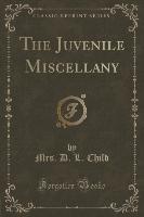 The Juvenile Miscellany (Classic Reprint)