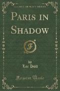 Paris in Shadow (Classic Reprint)