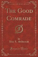 The Good Comrade (Classic Reprint)