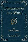 Confessions of a Wife (Classic Reprint)