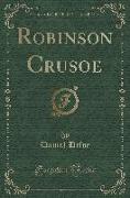 The Life and Strange Surprising Adventures of Robinson Crusoe (Classic Reprint)