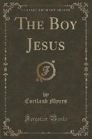 The Boy Jesus (Classic Reprint)
