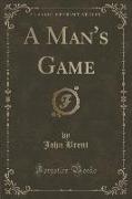 A Man's Game (Classic Reprint)