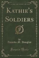 Kathie's Soldiers (Classic Reprint)