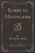 Bobby in Movieland (Classic Reprint)