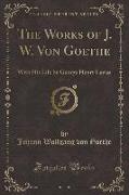 The Works of J. W. Von Goethe, Vol. 19