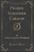 Prairie Schooner Caravan (Classic Reprint)