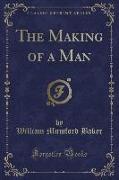 The Making of a Man (Classic Reprint)