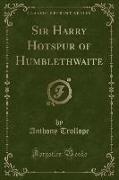 Sir Harry Hotspur of Humblethwaite (Classic Reprint)