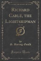 Richard Cable, the Lightshipman, Vol. 1 of 3 (Classic Reprint)