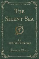 The Silent Sea, Vol. 1 of 3 (Classic Reprint)
