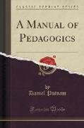 A Manual of Pedagogics (Classic Reprint)