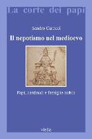 Il Nepotismo Nel Medioevo: Papi, Cardinali E Famiglie Nobili