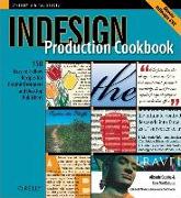 Indesign Production Cookbook: Easy-To-Follow Recipes for Desktop Publishers and Graphic Designers