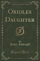 Orioles Daughter (Classic Reprint)