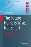 The Future Home is Wise, Not Smart