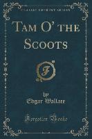 Tam O' the Scoots (Classic Reprint)