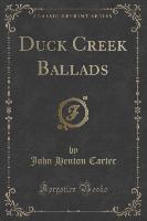 Duck Creek Ballads (Classic Reprint)