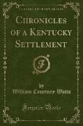 Chronicles of a Kentucky Settlement (Classic Reprint)