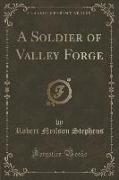 A Soldier of Valley Forge (Classic Reprint)