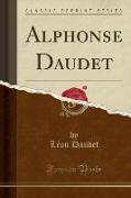 Alphonse Daudet (Classic Reprint)