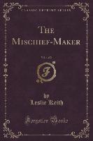 The Mischief-Maker, Vol. 1 of 2 (Classic Reprint)