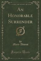 An Honorable Surrender (Classic Reprint)