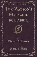 Tom Watson's Magazine for April (Classic Reprint)