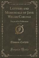 Letters and Memorials of Jane Welsh Carlyle, Vol. 1 of 2
