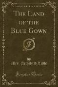 The Land of the Blue Gown (Classic Reprint)